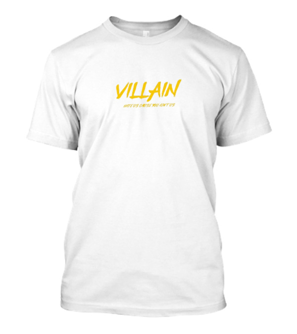 VILLAIN Hate Us Cause You Ain’t Us Minimalist T-Shirt