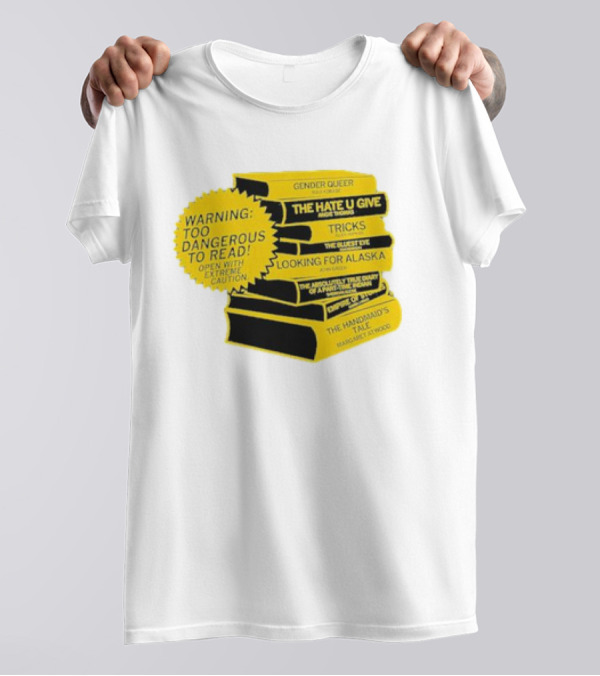Warning Too Dangerous To Read Open With Extreme Caution Gender Queer The Hate U Give Tricks The Bluest Eye Looking For Alaska The Perks Of Being A Wallflower The Handmaid's Tale T-Shirt