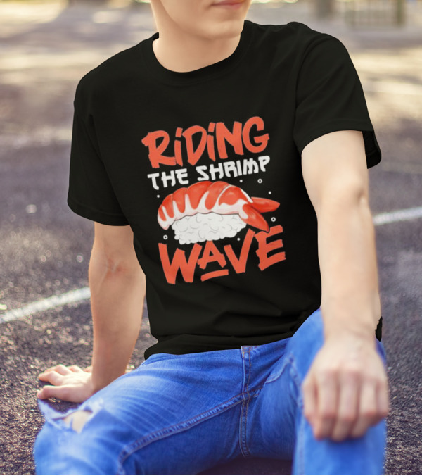 Riding The Shrimp Wave Sushi T-Shirt