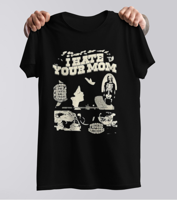Phoebe Bridgers Moon Song I Hate Your Mom Phoebe Phoebe The Night God Get You Long Enough To Leave Somebody T-Shirt