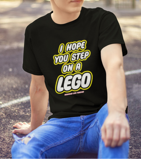 I Hope You Step On A Lego Assholes Live Forever T-Shirt