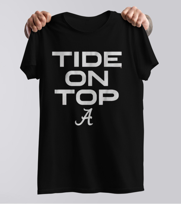 Tide On Top Alabama Football T-Shirt