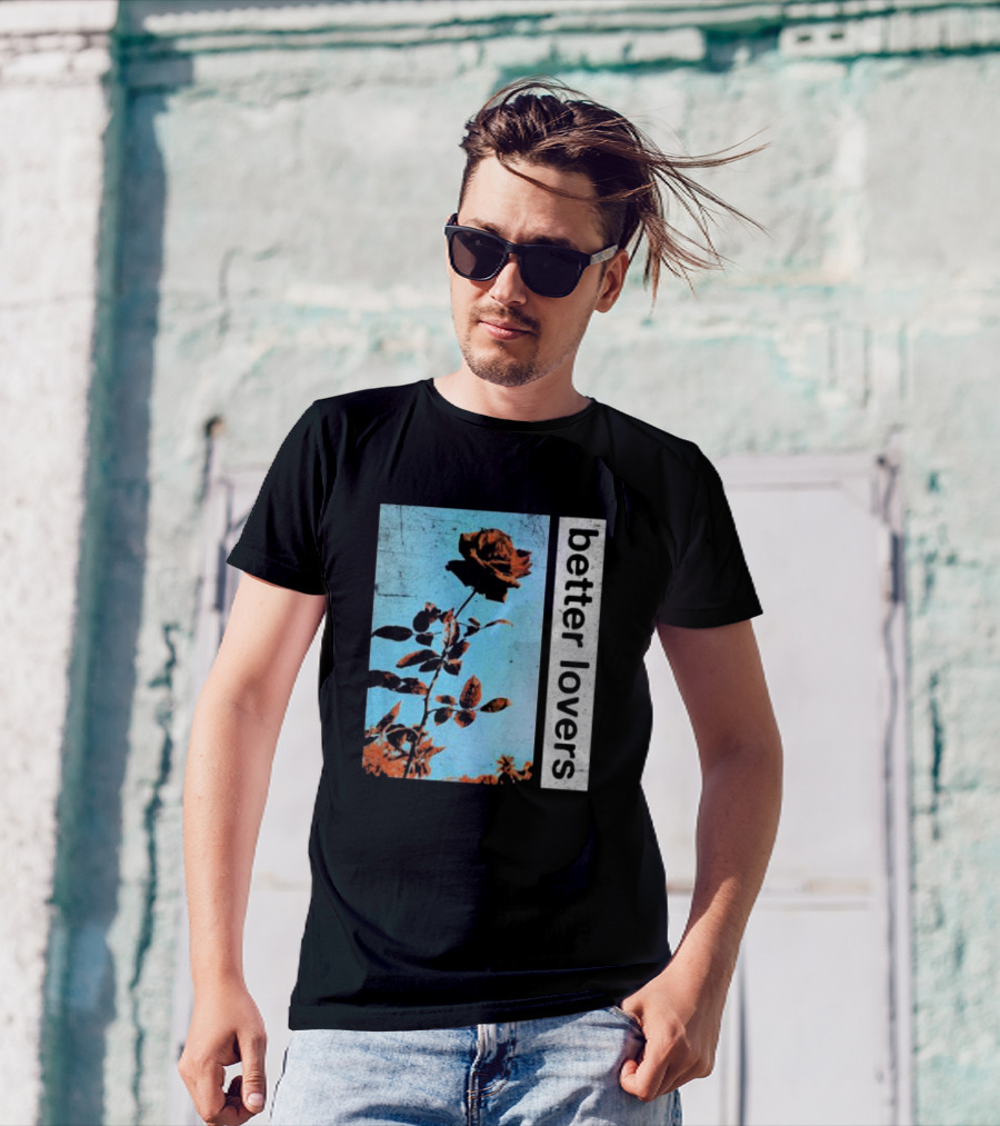 Better Lovers Rose Flower T-Shirt