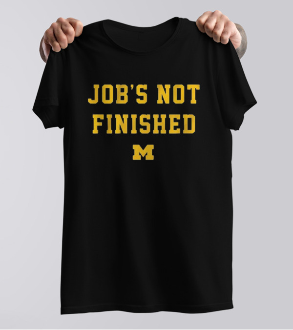 Job's Not Finished Michigan Football M T-Shirt