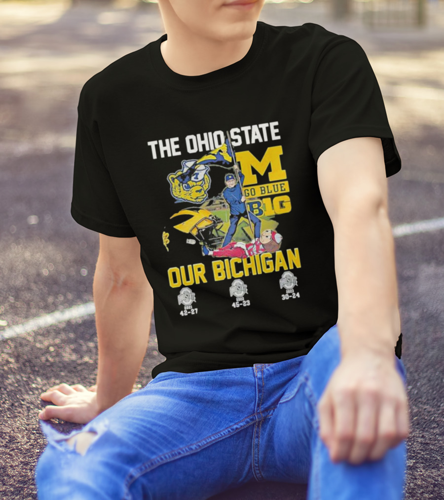 The Ohio State Michigan Rivalry Go Blue B1g Our Bichigan With Buckeye Victories 42-27 45-23 30-24 T-Shirt