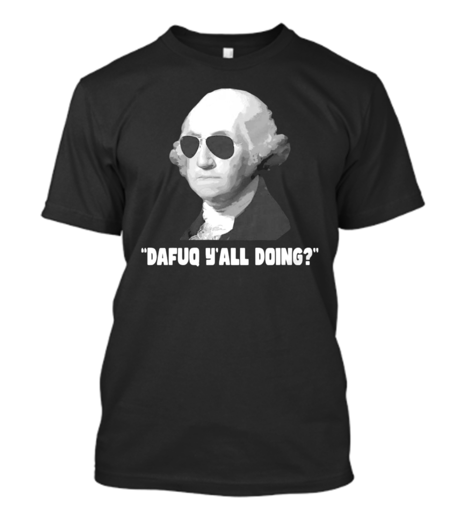 George Washington Dafuq Y'all Doing? Sunglasses T-Shirt