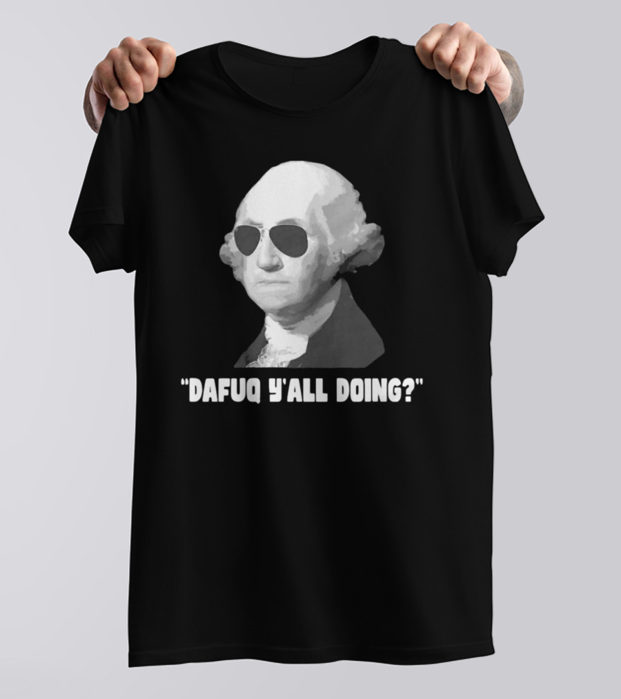 George Washington Dafuq Y'all Doing? Sunglasses T-Shirt