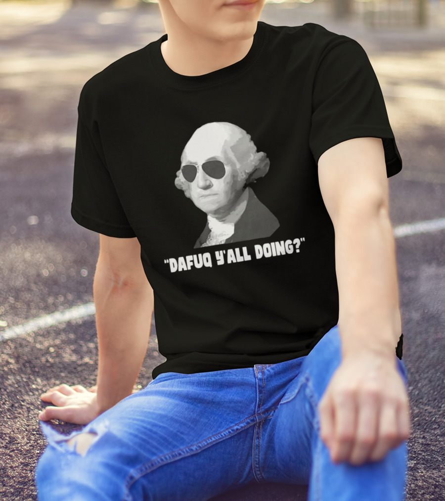 George Washington Dafuq Y'all Doing? Sunglasses T-Shirt