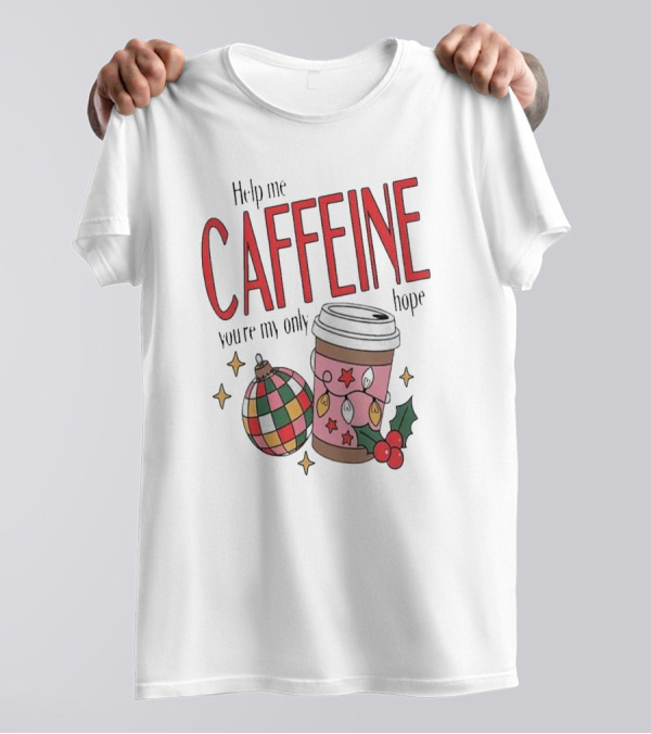 Help Me Caffeine You’re My Only Hope Christmas Coffee T-Shirt
