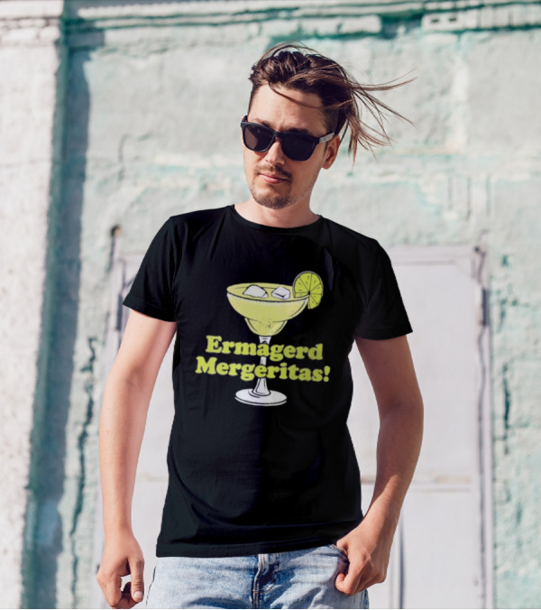Ermagerd Mergeritas Margarita Cocktail T-Shirt