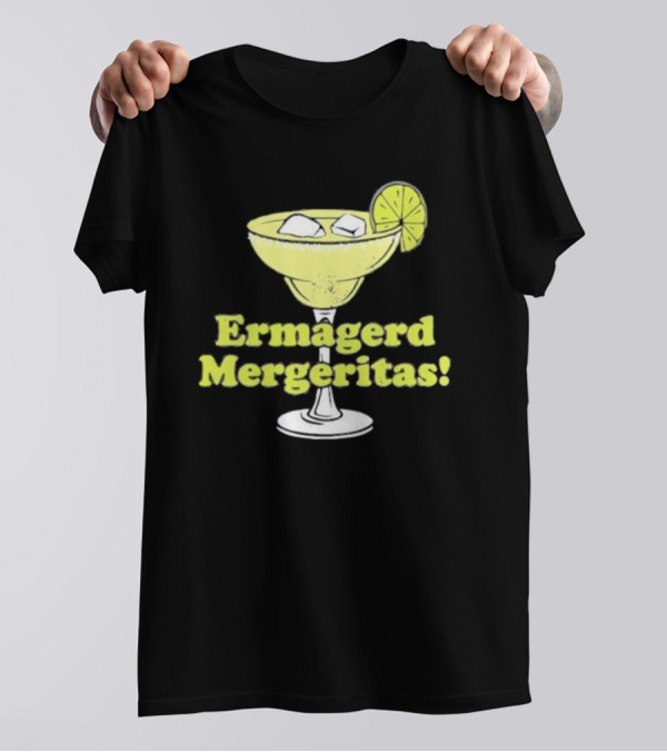 Ermagerd Mergeritas Margarita Cocktail T-Shirt
