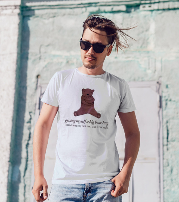 Giving Myself A Big Bear Hug I Am Doing My Best And That Is Enough T-Shirt