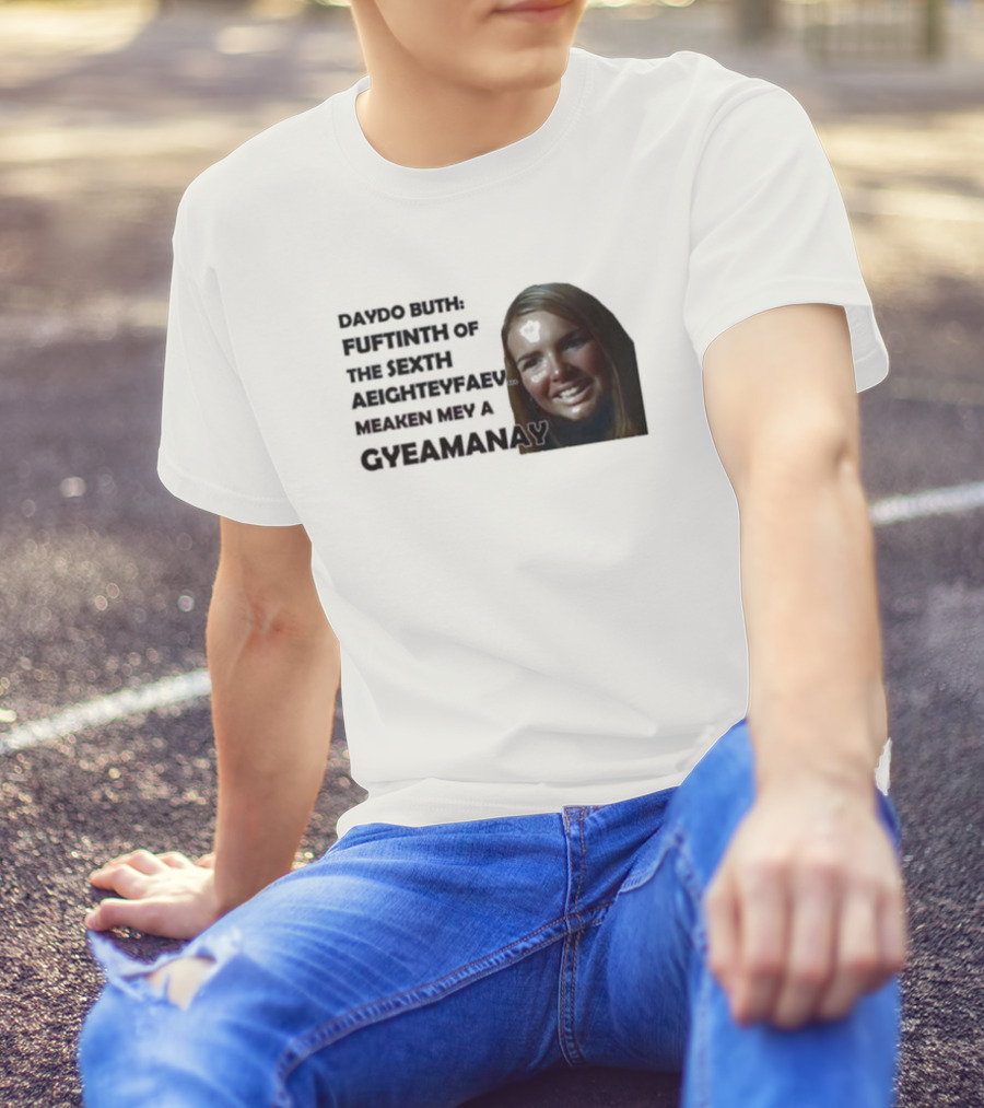 Nadine Coyle Irls Aloud Daydo Buth Fuftinth Of The Sexth Aeighteyfaevu Meaken Mey A Gyeamanay T-Shirt