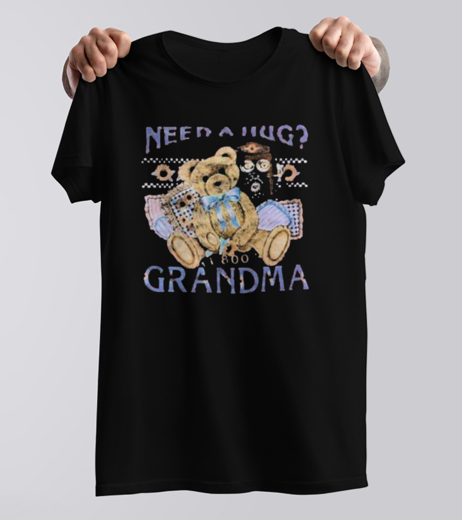 Need A Hug Call 1-800-Grandma Teddy Bear T-Shirt