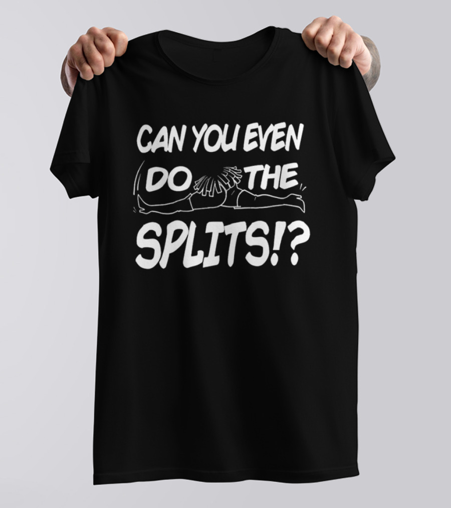 Can You Even Do The Splits Cheerleader Split Challenge T-Shirt