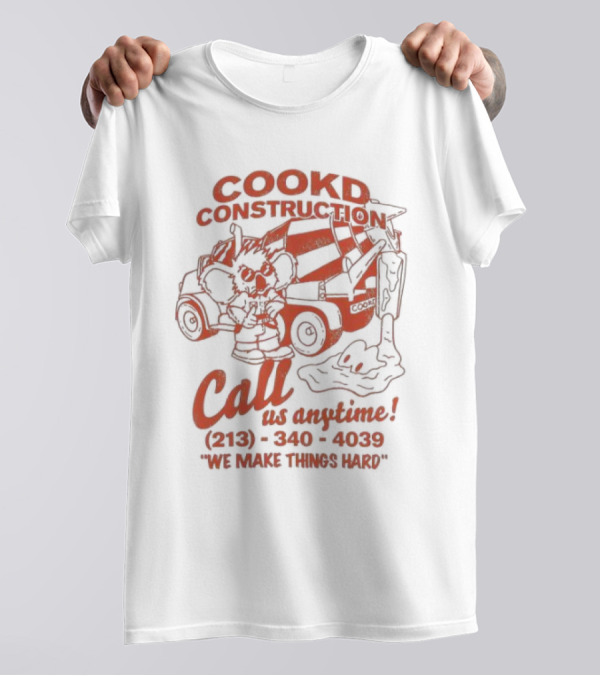Cookd Construction Call Us Anytime 213 340 4039 We Make Things Hard Cement Mixer T-Shirt