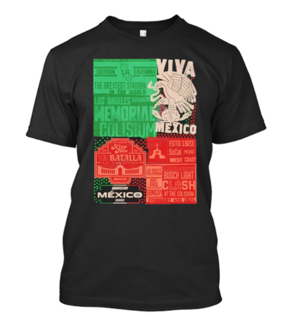 Viva Mexico Los Angeles Memorial Coliseum NASCAR México Series La Batalla Busch Light Clash February 4th T-Shirt