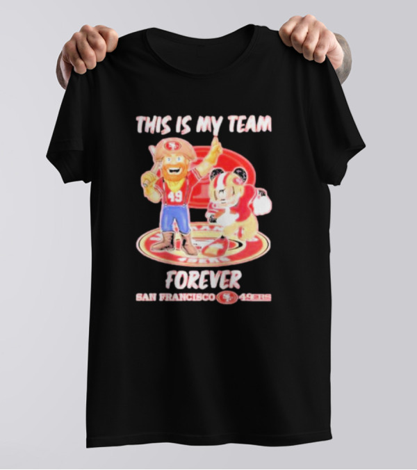 THIS IS MY TEAM FOREVER SAN FRANCISCO 49ERS 49ERS T-Shirt