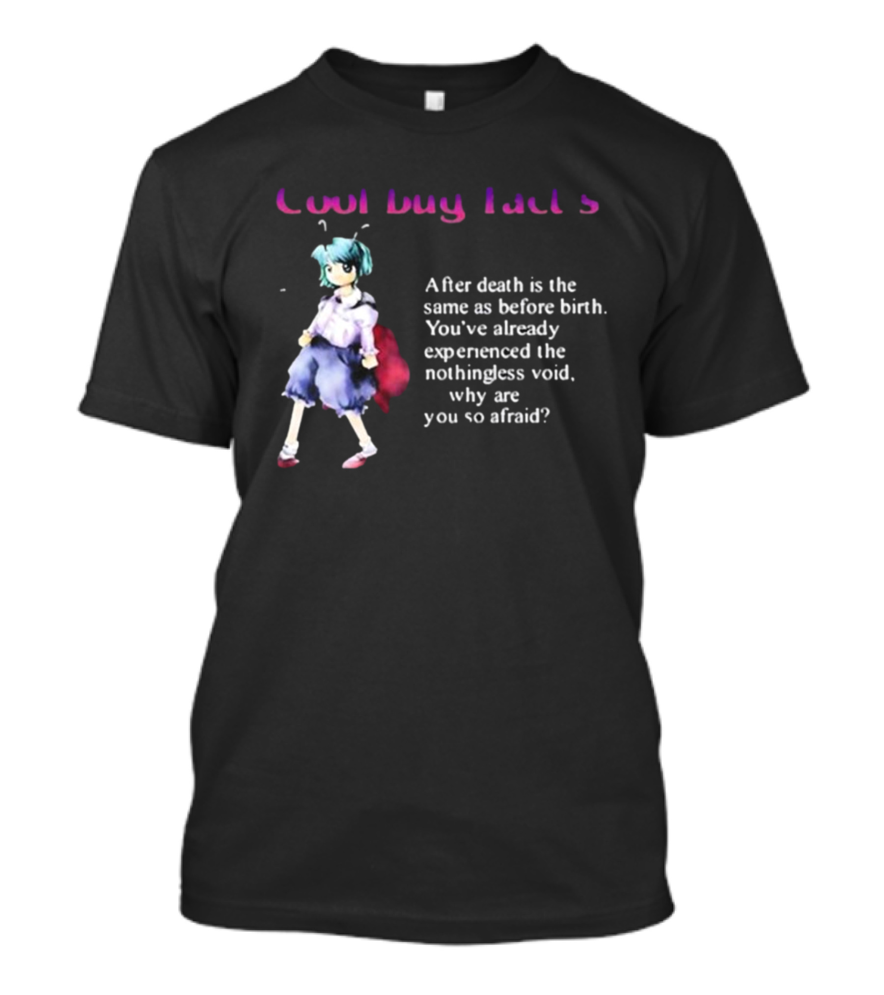 Cool Bug Fact's After Death Is The Same As Before Birth You've Already Experienced The Nothingless Void T-Shirt