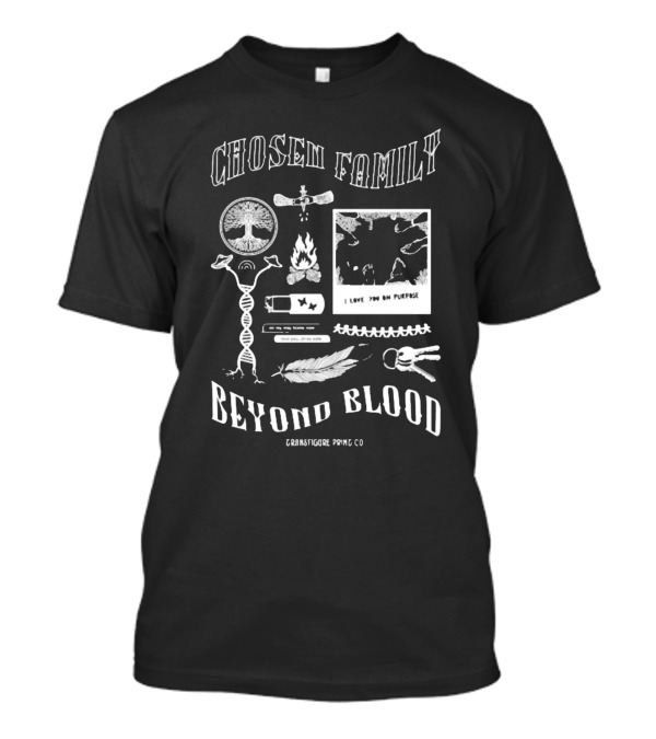 Chosen Family Beyond Blood I Love You On Purpose Transfigureprintco T-Shirt