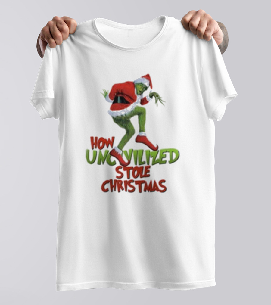 How Uncivilized Stole Christmas Grinch T-Shirt