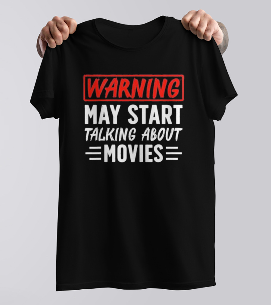 Warning May Start Talking About Movies T-Shirt