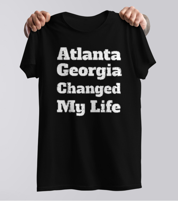 Atlanta Georgia Changed My Life T-Shirt