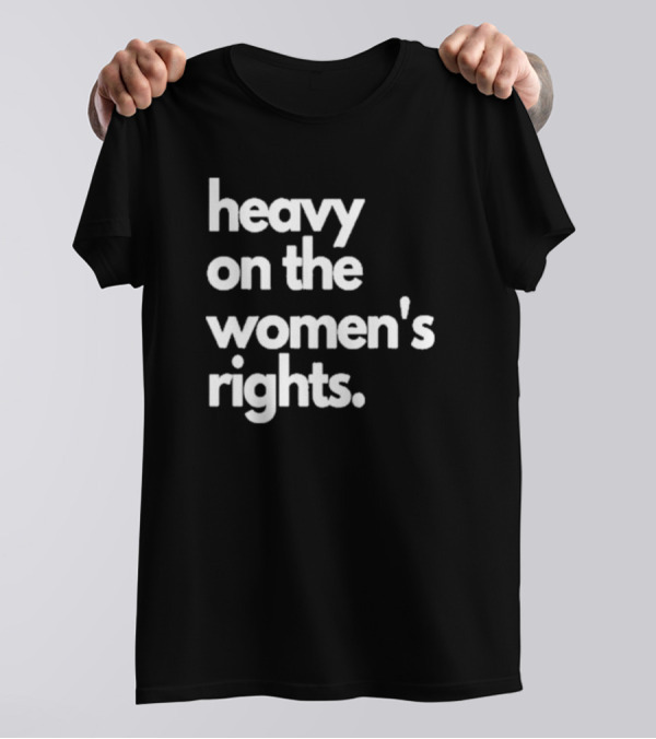 Harry A Dunn Heavy On The Women’s Rights T-Shirt