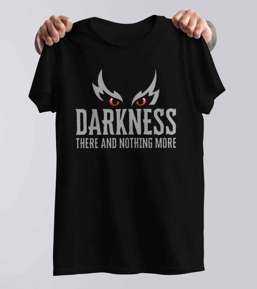 Darkness There And Nothing More With Red Glowing Eyes T-Shirt