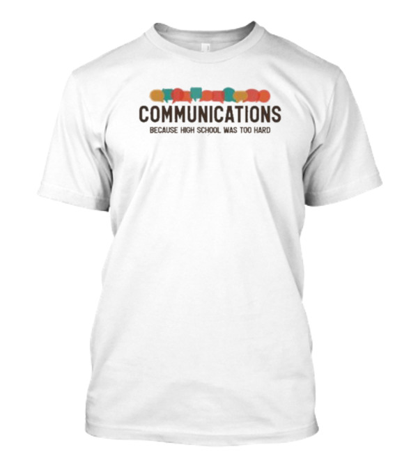 Communications Because High School Was Too Hard Speech Bubbles T-Shirt