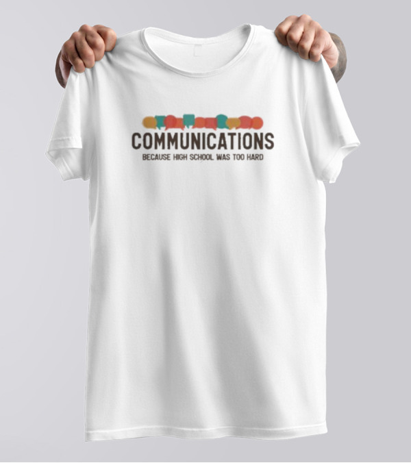 Communications Because High School Was Too Hard Speech Bubbles T-Shirt