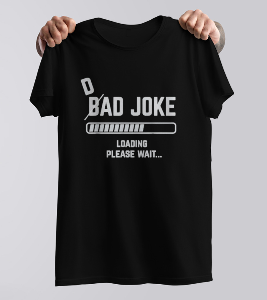 Dad Joke Bad Joke Loading Please Wait T-Shirt