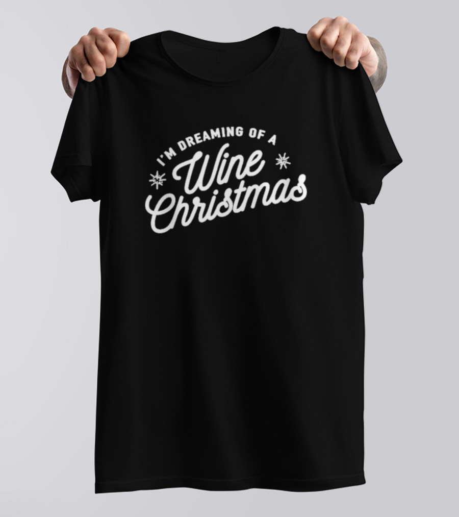 I'm Dreaming Of A Wine Christmas Holiday Cheers T-Shirt
