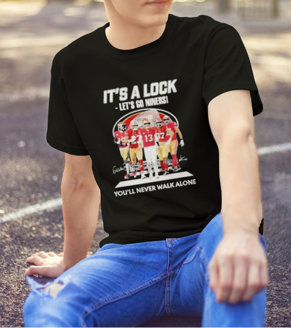 IT'S A LOCK LET'S GO NINERS YOU'LL NEVER WALK ALONE T-Shirt