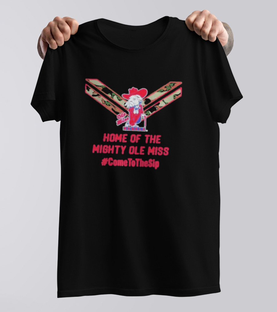 Home Of The Mighty Ole Miss Rebels U.S.A #ComeToTheSip T-Shirt