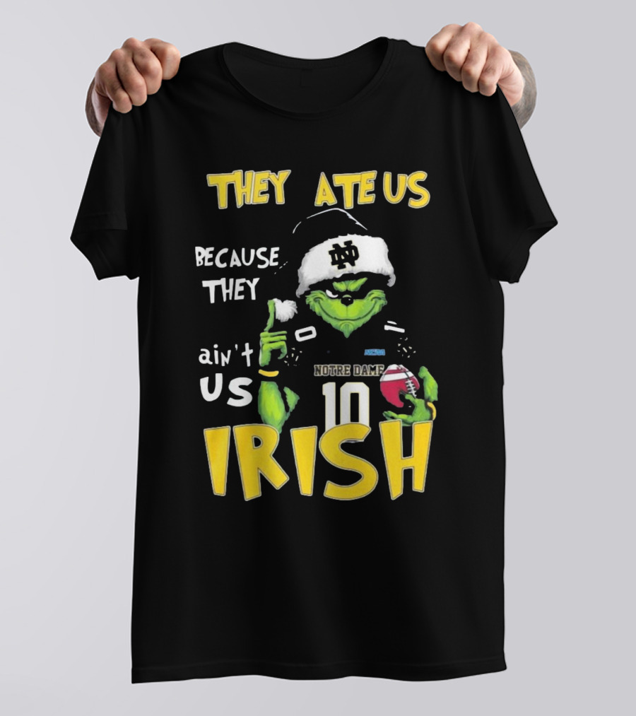 Grinch They Ate Us Because They Ain't Us Notre Dame Irish Football T-Shirt