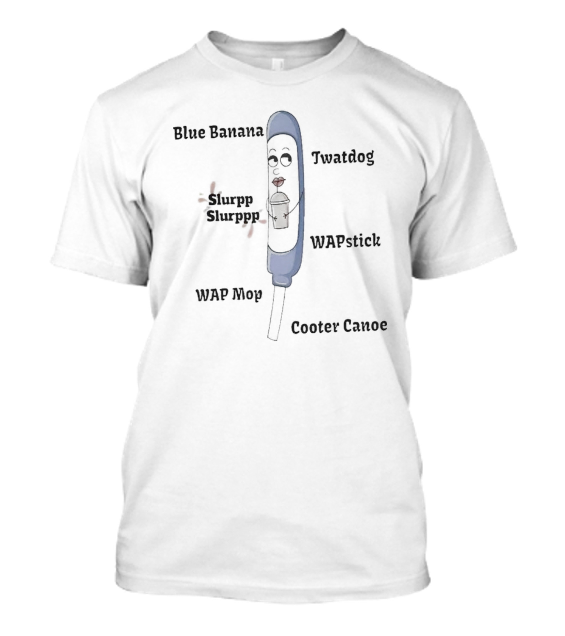 Blue Banana Twatdog WAPstick Slurpp Slurppp WAP Mop Cooter Canoe T-Shirt