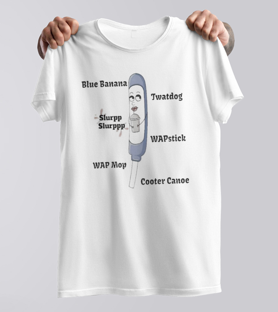 Blue Banana Twatdog WAPstick Slurpp Slurppp WAP Mop Cooter Canoe T-Shirt