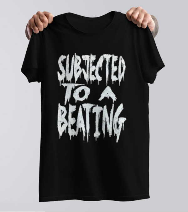 SUBJECTED TO A BEATING Metalcore Song Title T-Shirt
