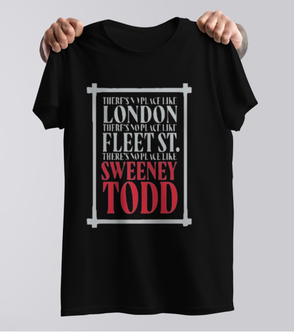 There's No Place Like London Fleet Street Sweeney Todd T-Shirt