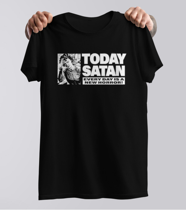 Today Satan Every Day Is A New Horror T-Shirt