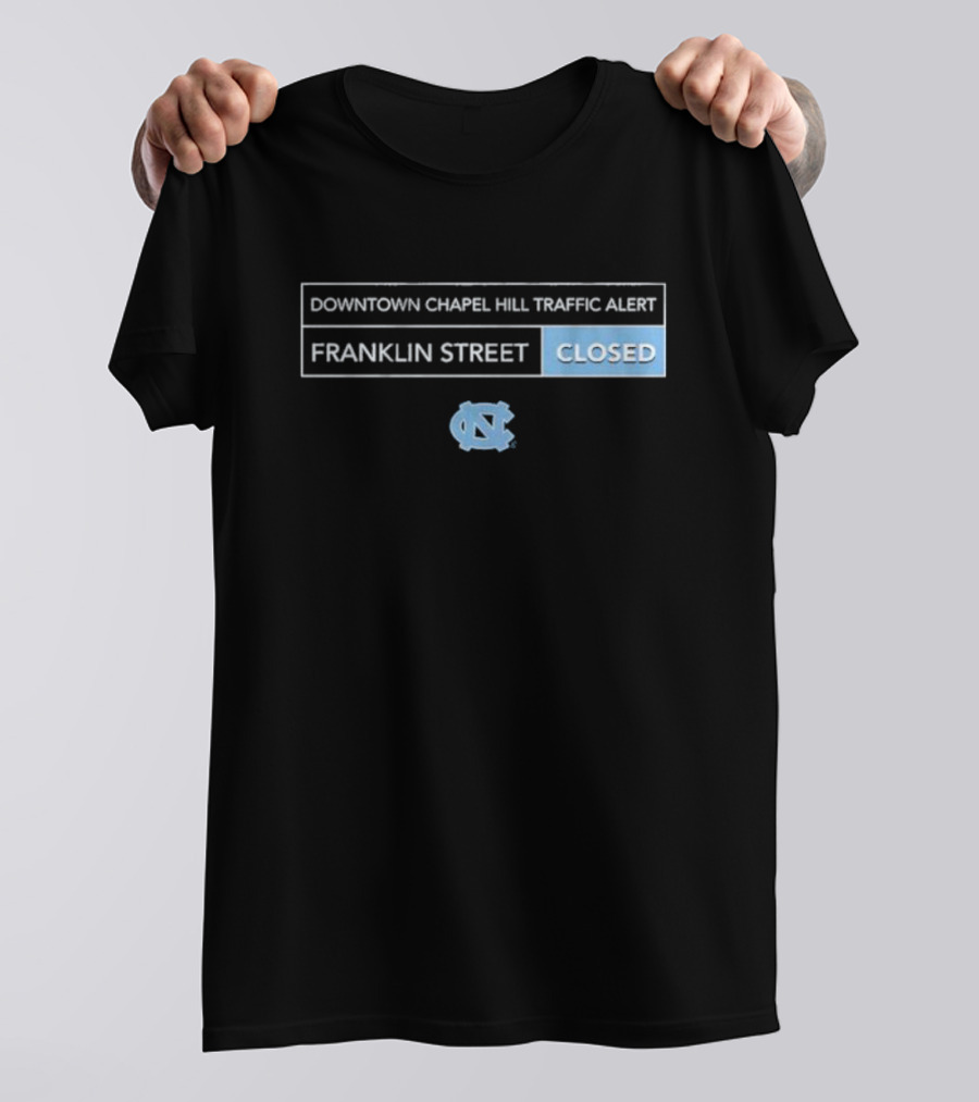 Downtown Chapel Hill Traffic Alert Franklin Street Closed UNC T-Shirt