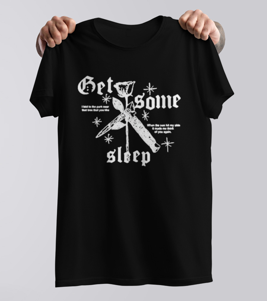 Get Some Sleep I Laid In The Park Near That Tree When The Sun Hits Your Skin T-Shirt