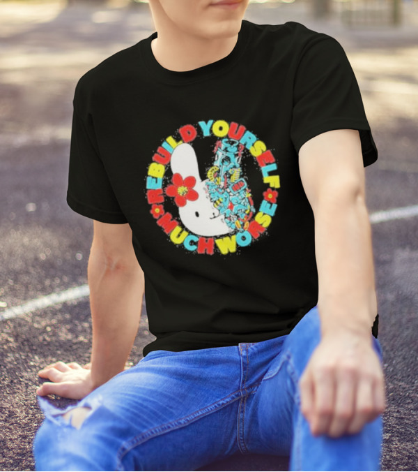 Rebuild Yourself Much Worse Bunny With Flower And Mechanical Parts T-Shirt