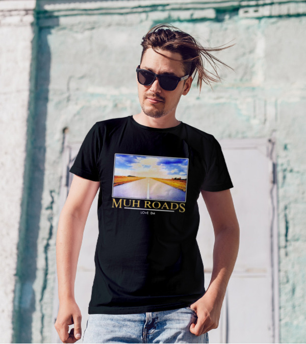 MUH ROADS LOVE EM T-Shirt