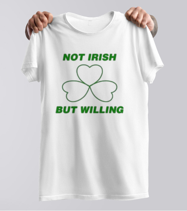 Not Irish But Willing Shamrock Heart Clover T-Shirt