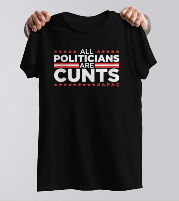 All Politicians Are Cunts Patriotic APAC Hashtag Red White Stars T-Shirt