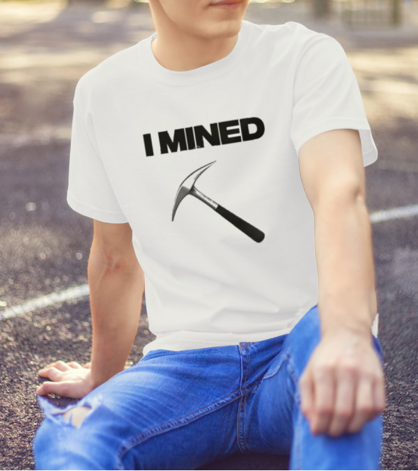 I Mined Pickaxe T-Shirt