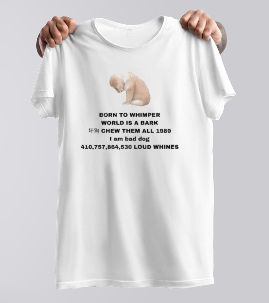 Born To Whimper World Is A Bark Chew Them All 1989 I Am Bad Dog Loud Whines T-Shirt