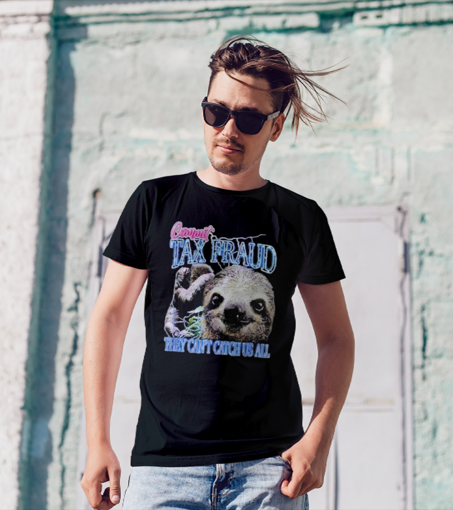 Commit Tax Fraud They Can’t Catch Us All Sloth T-Shirt